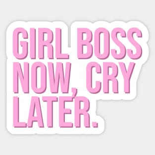 Girl Boss Now, Cry Later. Sticker